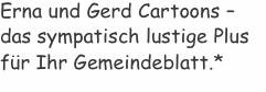 Erna und Gerd Cartoons –  das sympatisch lustige Plus für Ihr G