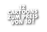 12  Cartoons zum Preis von 10!