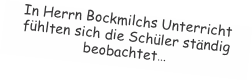 In Herrn Bockmilchs Unterricht  fühlten sich die Schüler ständi